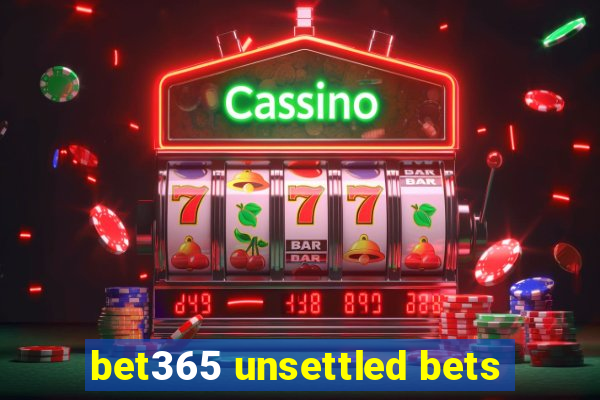 bet365 unsettled bets